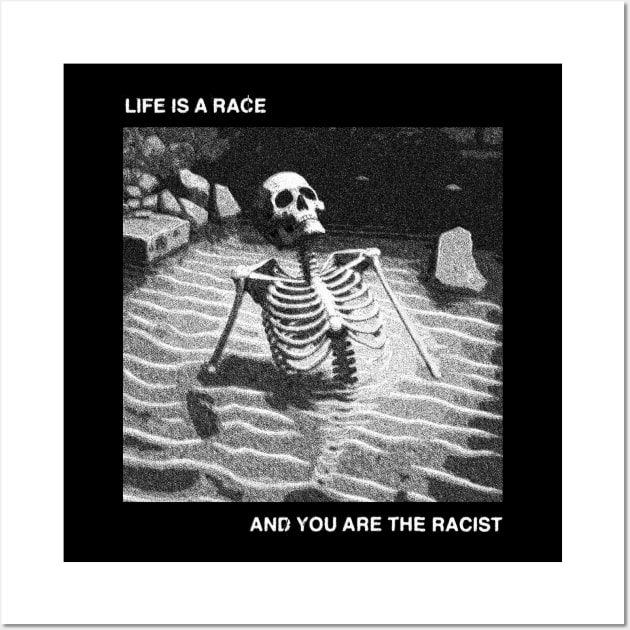 Life is a race and you are the racist Wall Art by DISMAYSTRANGEART